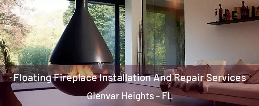 Floating Fireplace Installation And Repair Services Glenvar Heights - FL